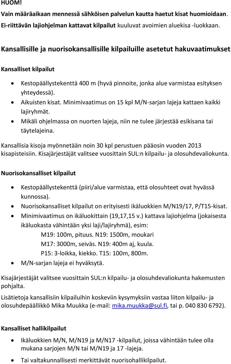 Aikuisten kisat. Minimivaatimus on 15 kpl M/N-sarjan lajeja kattaen kaikki lajiryhmät. Mikäli ohjelmassa on nuorten lajeja, niin ne tulee järjestää esikisana tai täytelajeina.