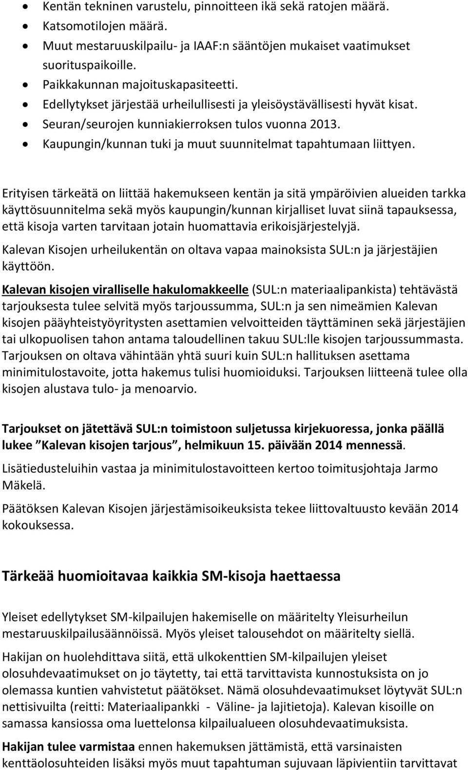 Kaupungin/kunnan tuki ja muut suunnitelmat tapahtumaan liittyen.