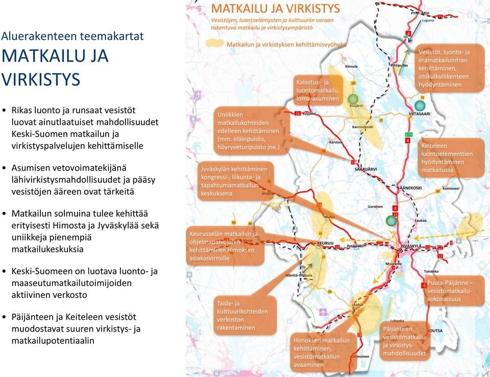 tärkeitä Matkailun solmuina tulee kehittää erityisesti Himosta ja Jyväskylää sekä uniikkeja pienempiä matkailukeskuksia Keski-Suomeen on