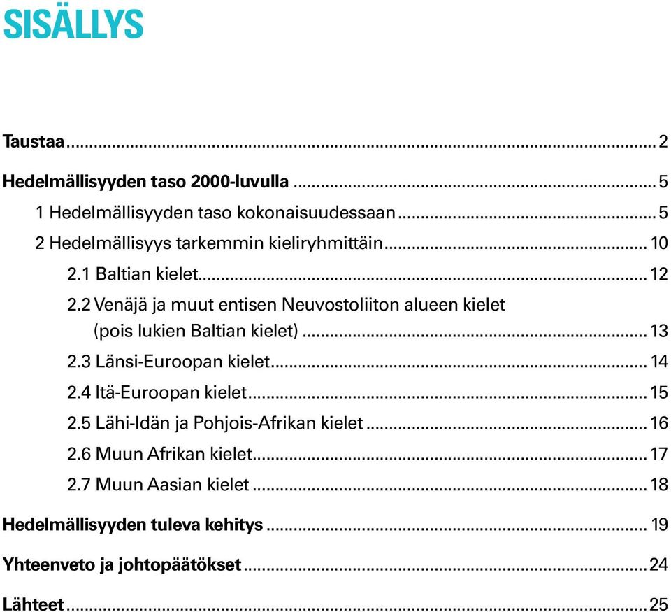 1 Baltian kielet...1. Venäjä ja muut entisen Neuvostoliiton alueen kielet (pois lukien Baltian kielet)...13.