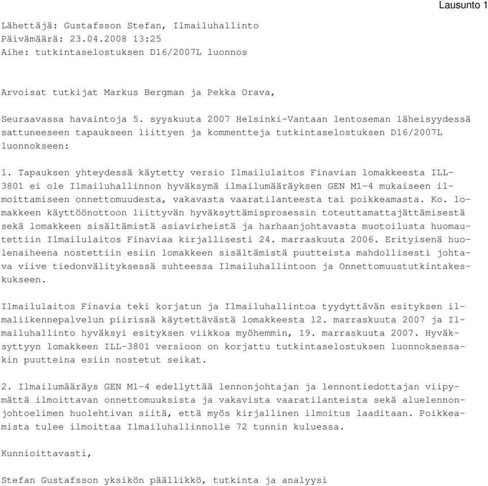 syyskuuta 2007 Helsinki-Vantaan lentoseman läheisyydessä sattuneeseen tapaukseen liittyen ja kommentteja tutkintaselostuksen D16/2007L luonnokseen: 1.