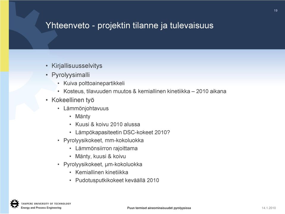 Lämmönjohtavuus Mänty Kuusi & koivu 2010 alussa Lämpökapasiteetin DSC-kokeet 2010?