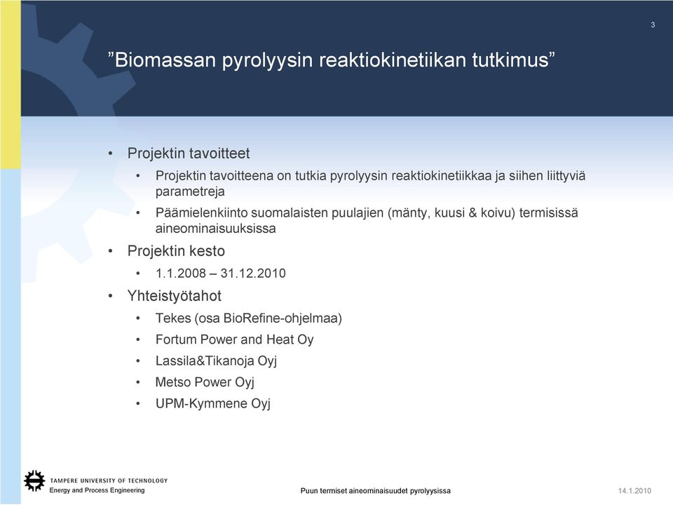 (mänty, kuusi & koivu) termisissä aineominaisuuksissa Projektin kesto 1.1.2008 31.12.