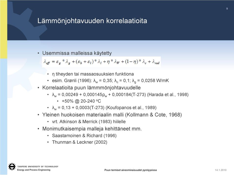 0,000184(T-273) (Harada et al., 1998) +50% @ 20-240 o C λ w = 0,13 + 0,0003(T-273) (Koufopanos et al.