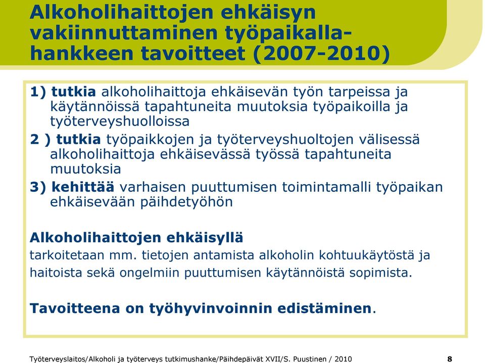 ehkäisevässä työssä tapahtuneita muutoksia 3) kehittää varhaisen puuttumisen toimintamalli työpaikan ehkäisevään päihdetyöhön Alkoholihaittojen