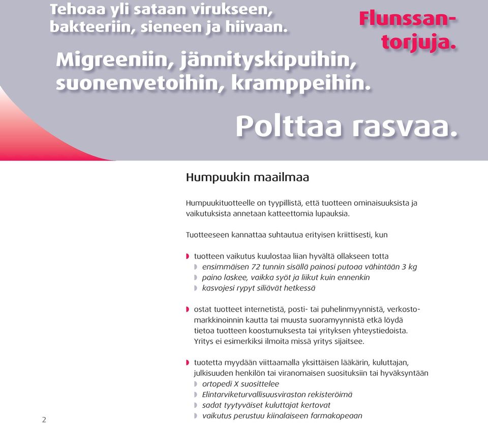 Tuotteeseen kannattaa suhtautua erityisen kriittisesti, kun w tuotteen vaikutus kuulostaa liian hyvältä ollakseen totta w ensimmäisen 72 tunnin sisällä painosi putoaa vähintään 3 kg w paino laskee,