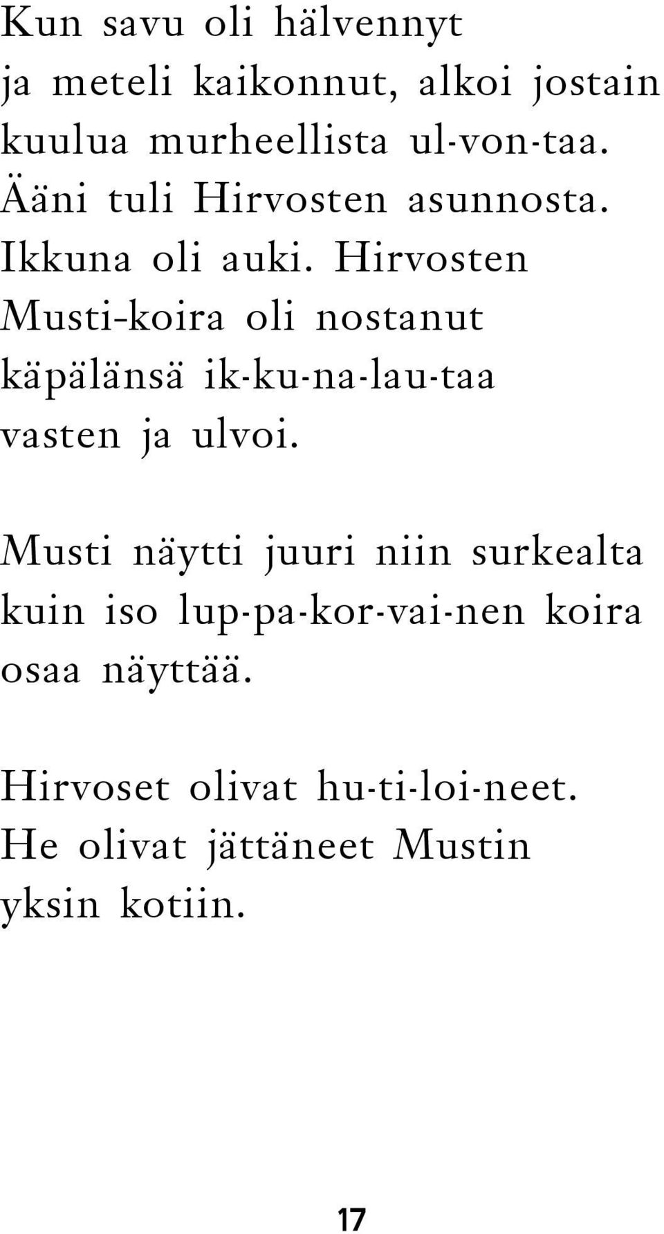 Hirvosten Musti koira oli nostanut käpälänsä ik-ku-na-lau-taa vasten ja ulvoi.