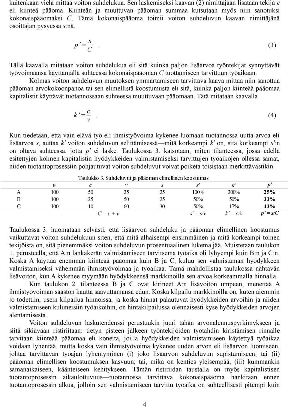 (3) Tällä kaavalla mitataan voiton suhdelukua eli sitä kuinka paljon lisäarvoa työntekijät synnyttävät työvoimaansa käyttämällä suhteessa kokonaispääoman C tuottamiseen tarvittuun työaikaan.