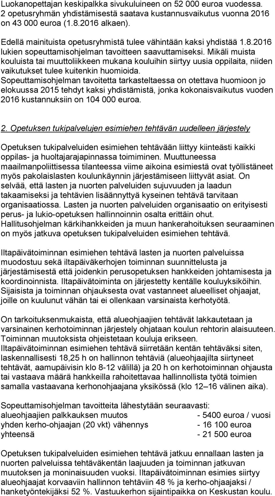 Mikäli muista kouluista tai muuttoliikkeen mukana kouluihin siirtyy uusia oppilaita, niiden vaikutukset tulee kuitenkin huomioida.