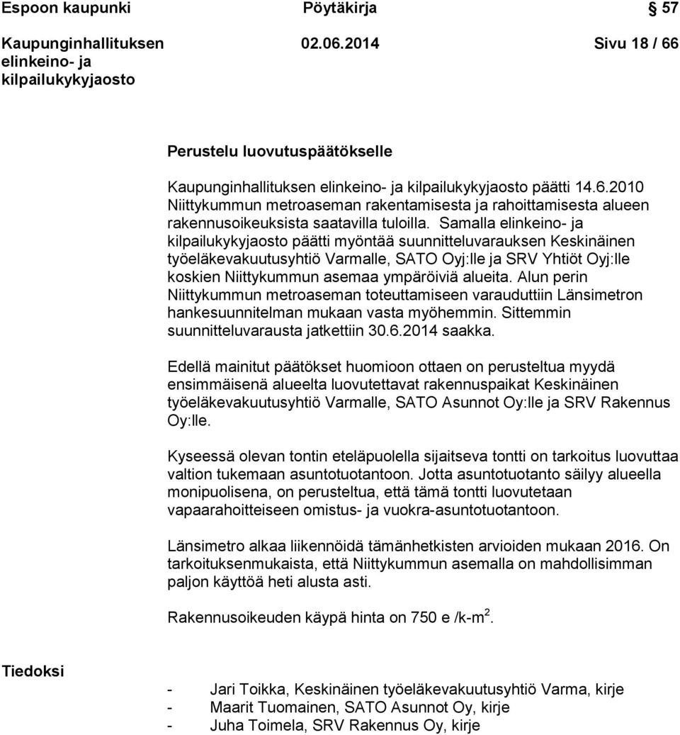 Alun perin Niittykummun metroaseman toteuttamiseen varauduttiin Länsimetron hankesuunnitelman mukaan vasta myöhemmin. Sittemmin suunnitteluvarausta jatkettiin 30.6.2014 saakka.