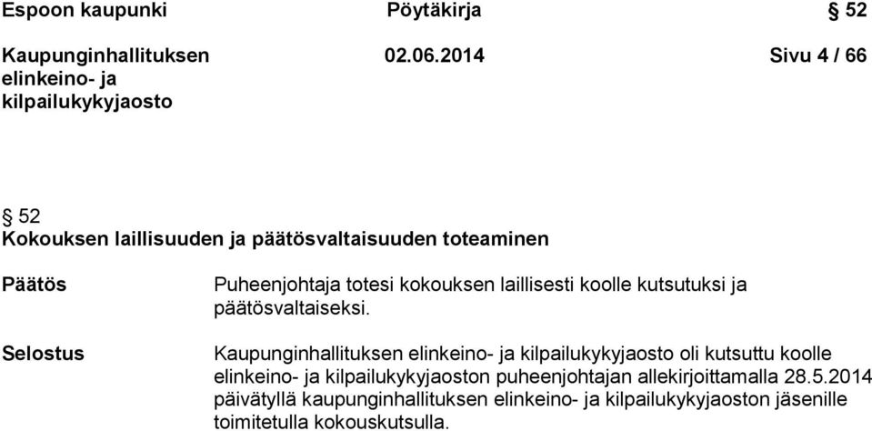 Selostus Puheenjohtaja totesi kokouksen laillisesti koolle kutsutuksi ja