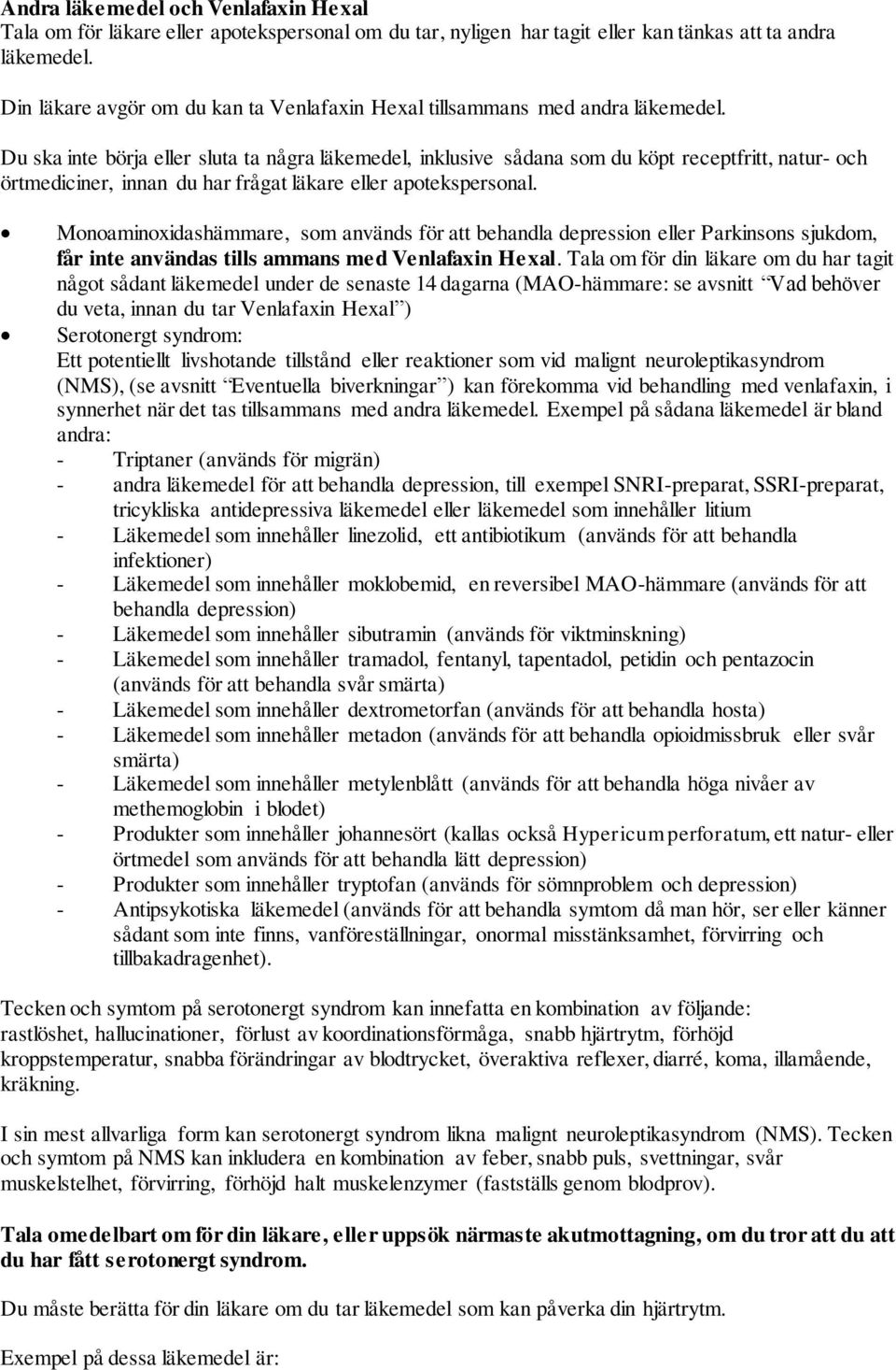 Du ska inte börja eller sluta ta några läkemedel, inklusive sådana som du köpt receptfritt, natur- och örtmediciner, innan du har frågat läkare eller apotekspersonal.