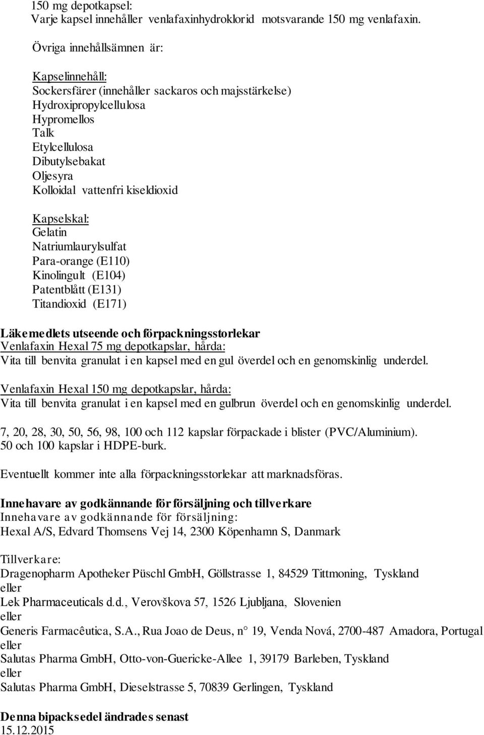 kiseldioxid Kapselskal: Gelatin Natriumlaurylsulfat Para-orange (E110) Kinolingult (E104) Patentblått (E131) Titandioxid (E171) Läkemedlets utseende och förpackningsstorlekar Venlafaxin Hexal 75 mg
