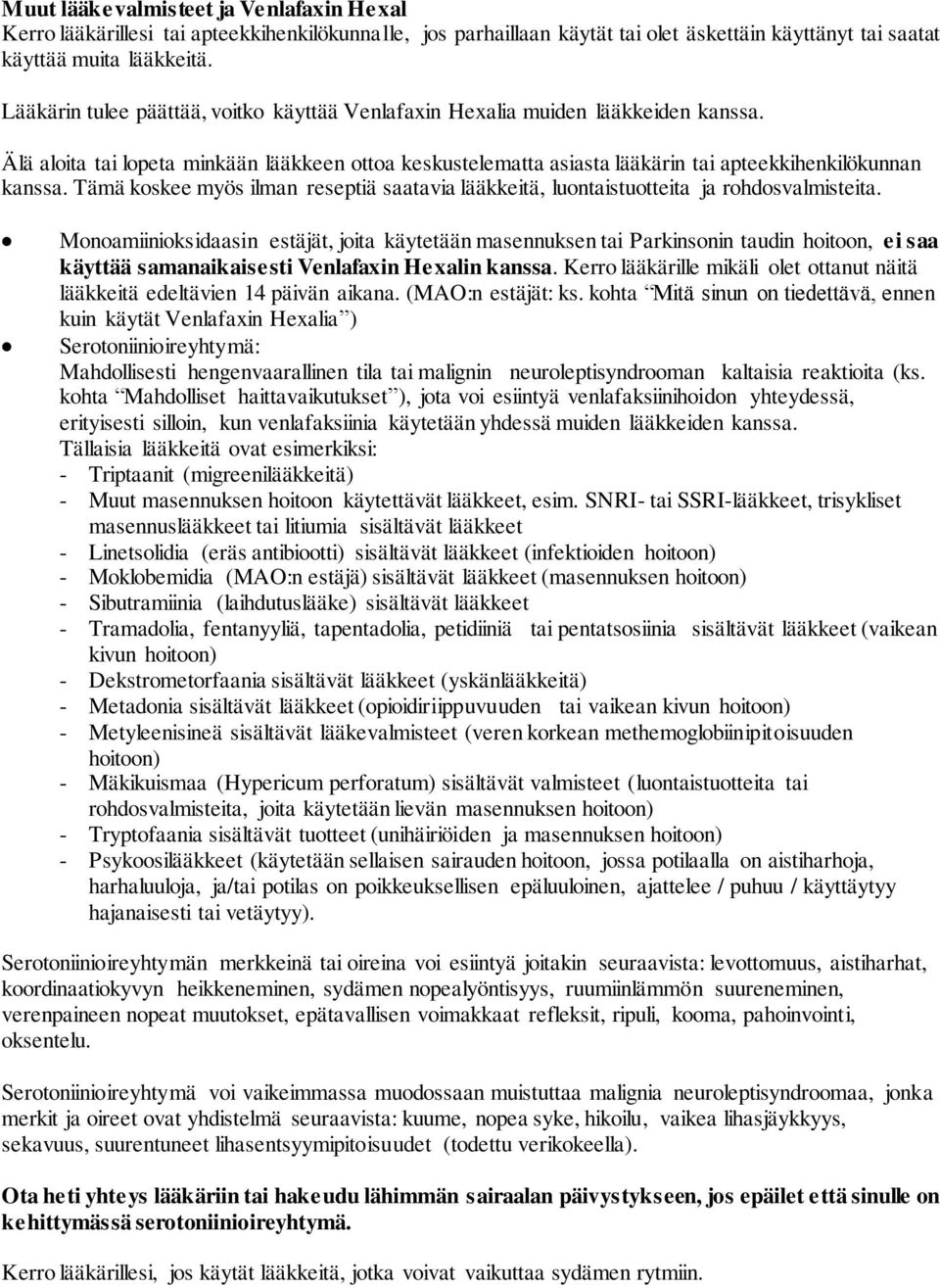 Tämä koskee myös ilman reseptiä saatavia lääkkeitä, luontaistuotteita ja rohdosvalmisteita.