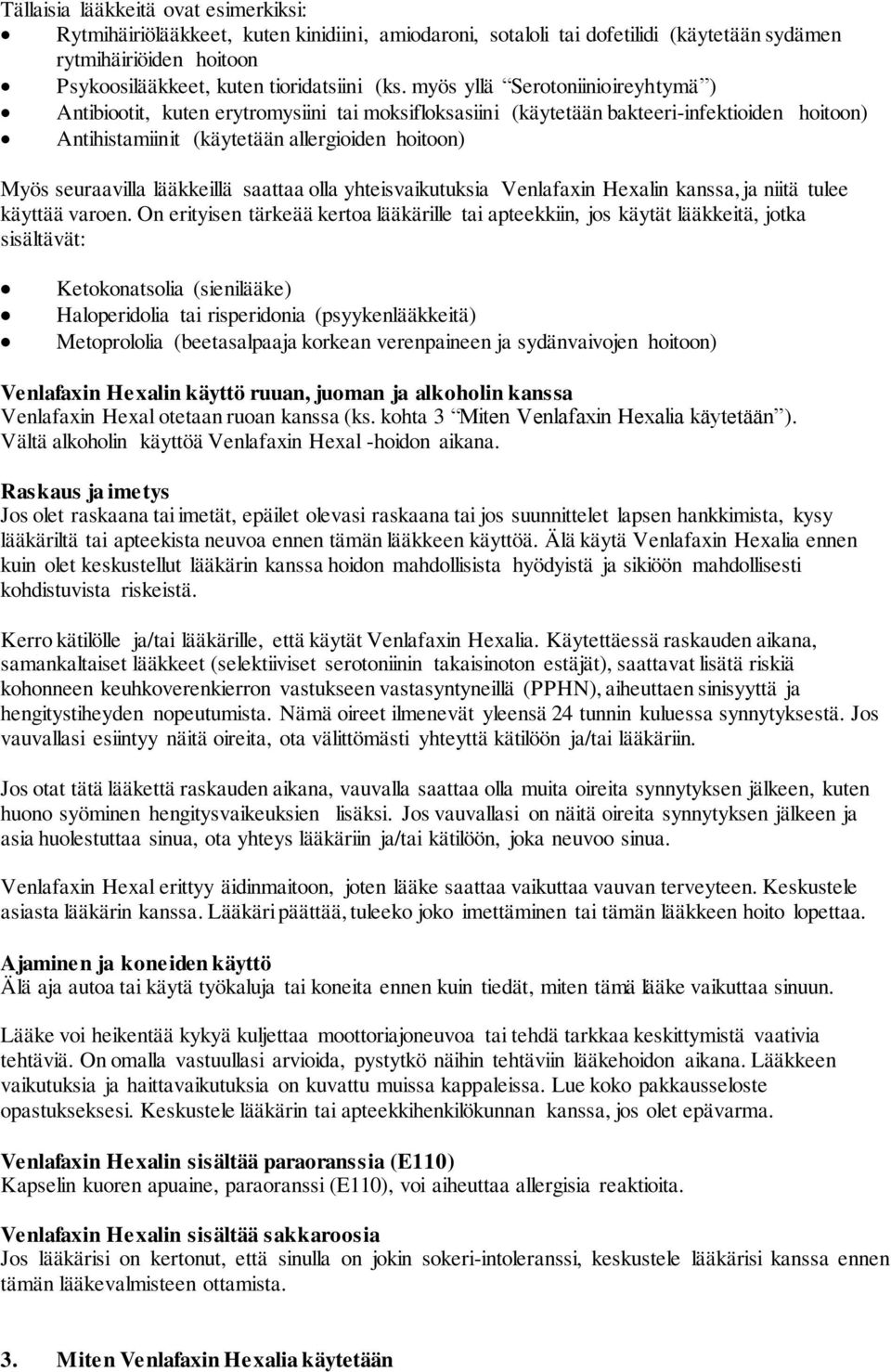 lääkkeillä saattaa olla yhteisvaikutuksia Venlafaxin Hexalin kanssa, ja niitä tulee käyttää varoen.