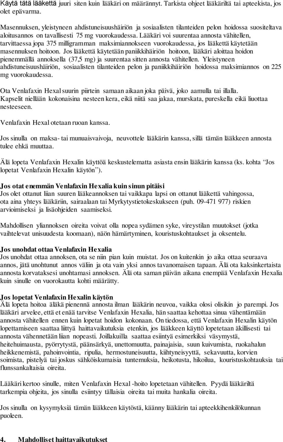 Lääkäri voi suurentaa annosta vähitellen, tarvittaessa jopa 375 milligramman maksimiannokseen vuorokaudessa, jos lääkettä käytetään masennuksen hoitoon.