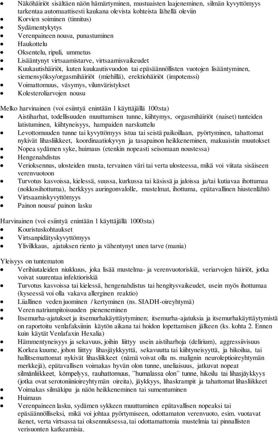 lisääntyminen, siemensyöksy/orgasmihäiriöt (miehillä), erektiohäiriöt (impotenssi) Voimattomuus, väsymys, vilunväristykset Kolesteroliarvojen nousu Melko harvinainen (voi esiintyä enintään 1