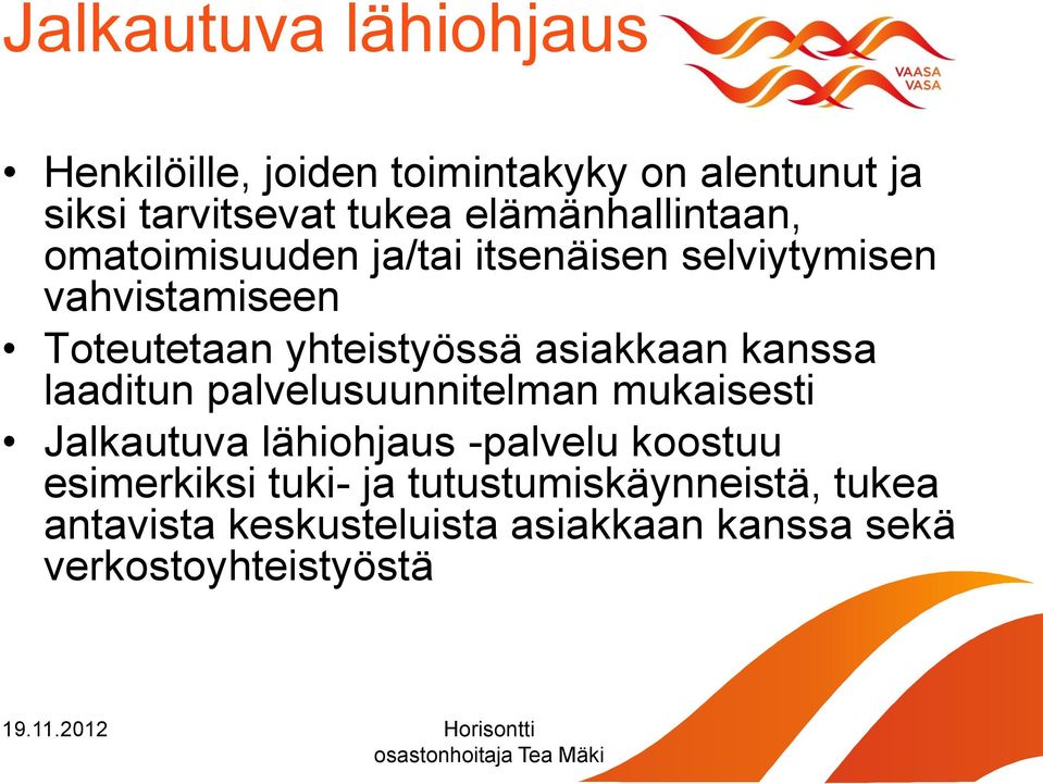 yhteistyössä asiakkaan kanssa laaditun palvelusuunnitelman mukaisesti Jalkautuva lähiohjaus -palvelu