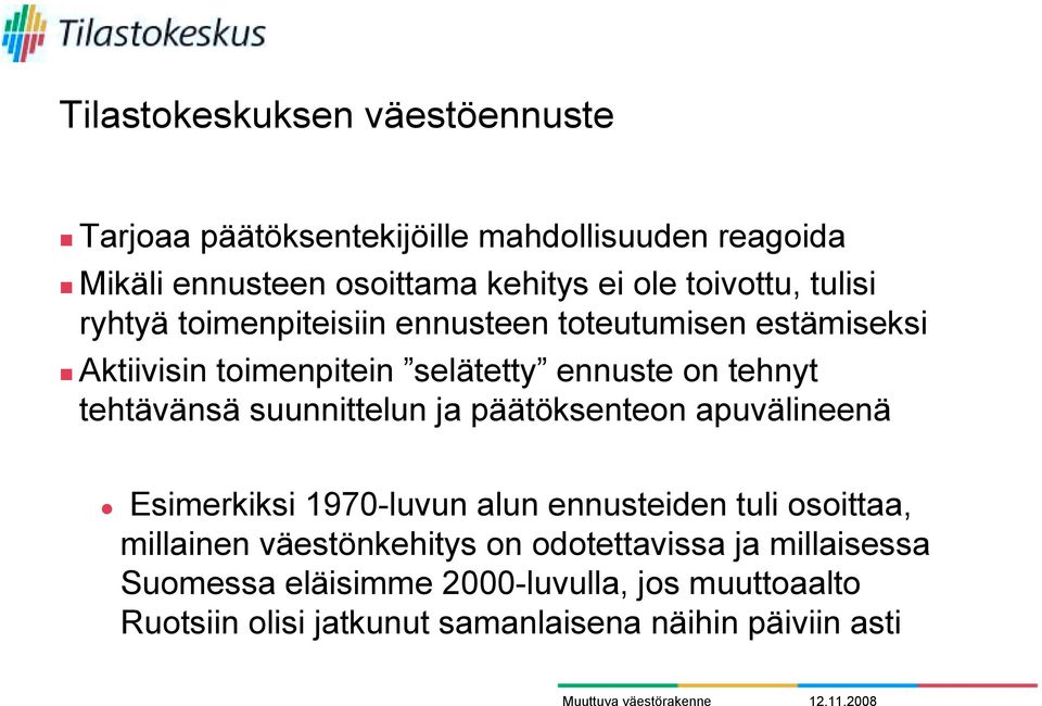 Aktiivisin toimenpitein selätetty ennuste on tehnyt tehtävänsä suunnittelun ja päätöksenteon apuvälineenä " Esimerkiksi 1970-luvun