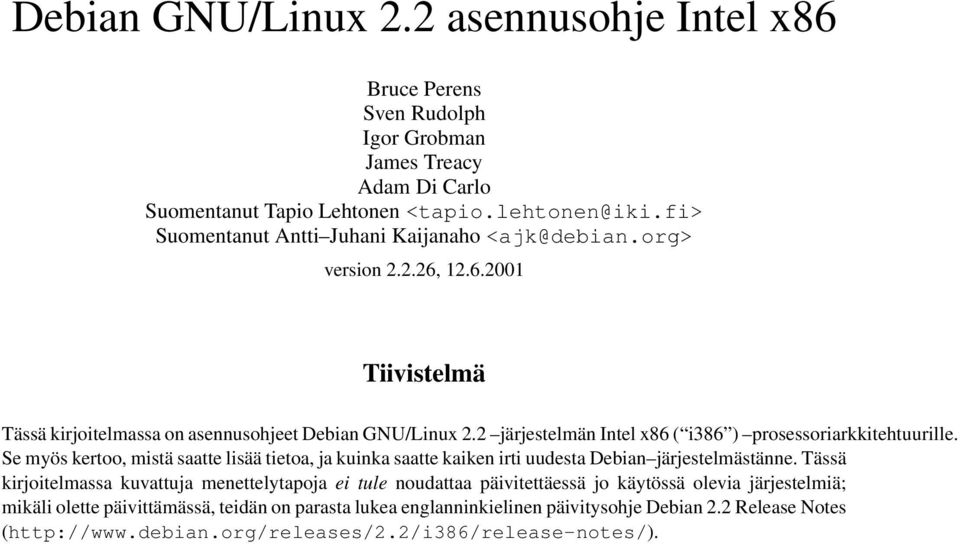 2 järjestelmän Intel x86 ( i386 ) prosessoriarkkitehtuurille. Se myös kertoo, mistä saatte lisää tietoa, ja kuinka saatte kaiken irti uudesta Debian järjestelmästänne.