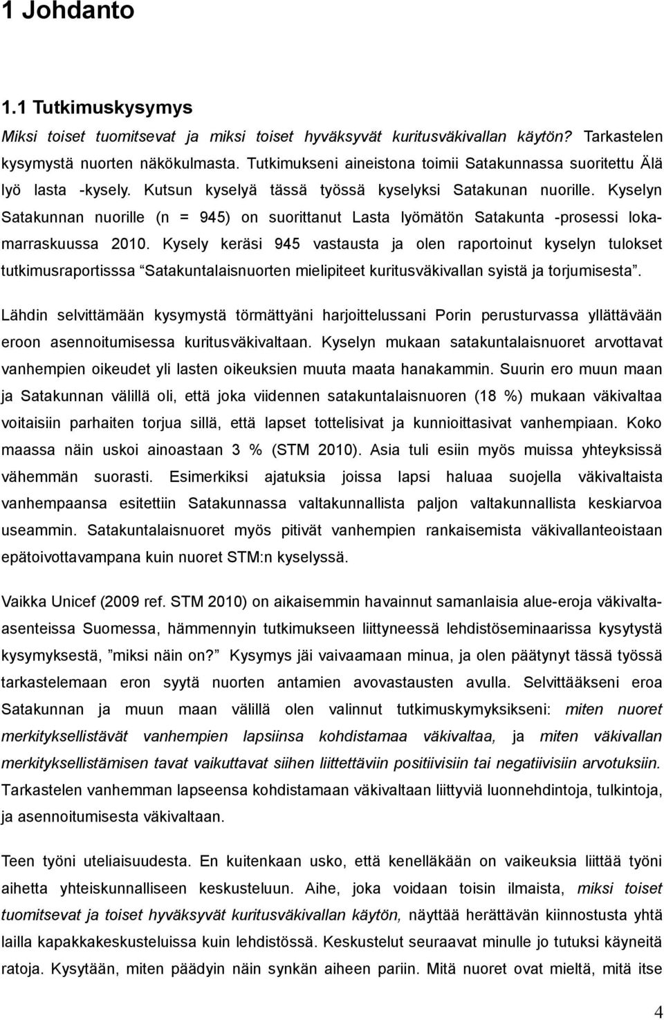 Kyselyn Satakunnan nuorille (n = 945) on suorittanut Lasta lyömätön Satakunta -prosessi lokamarraskuussa 2010.