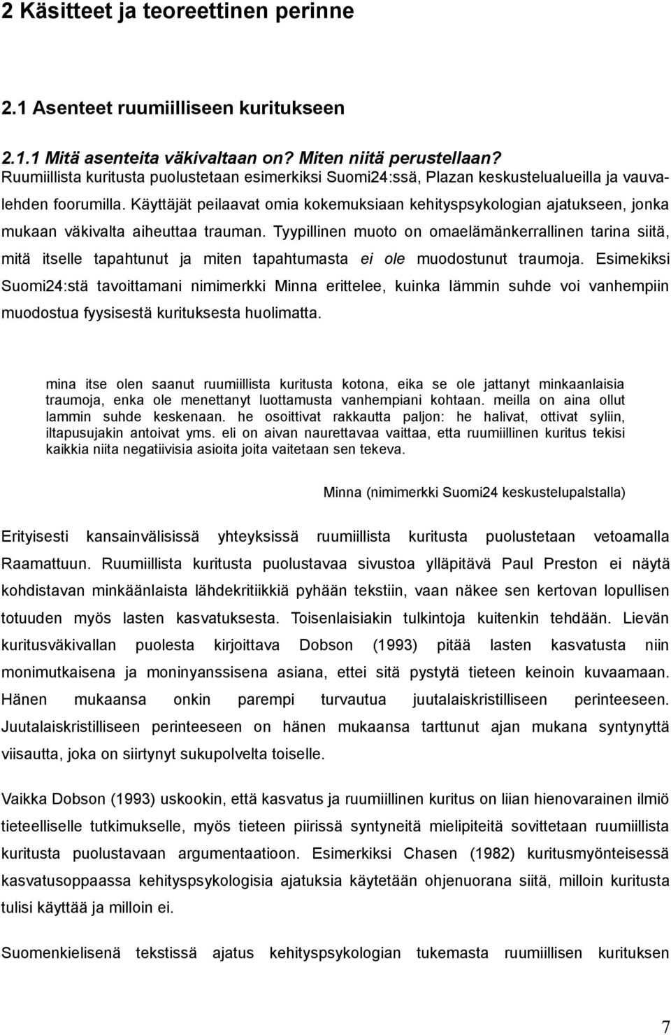 Käyttäjät peilaavat omia kokemuksiaan kehityspsykologian ajatukseen, jonka mukaan väkivalta aiheuttaa trauman.