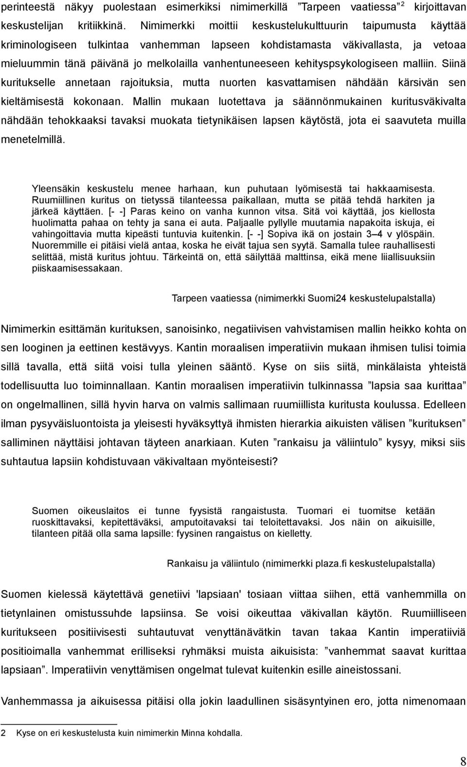 kehityspsykologiseen malliin. Siinä kuritukselle annetaan rajoituksia, mutta nuorten kasvattamisen nähdään kärsivän sen kieltämisestä kokonaan.