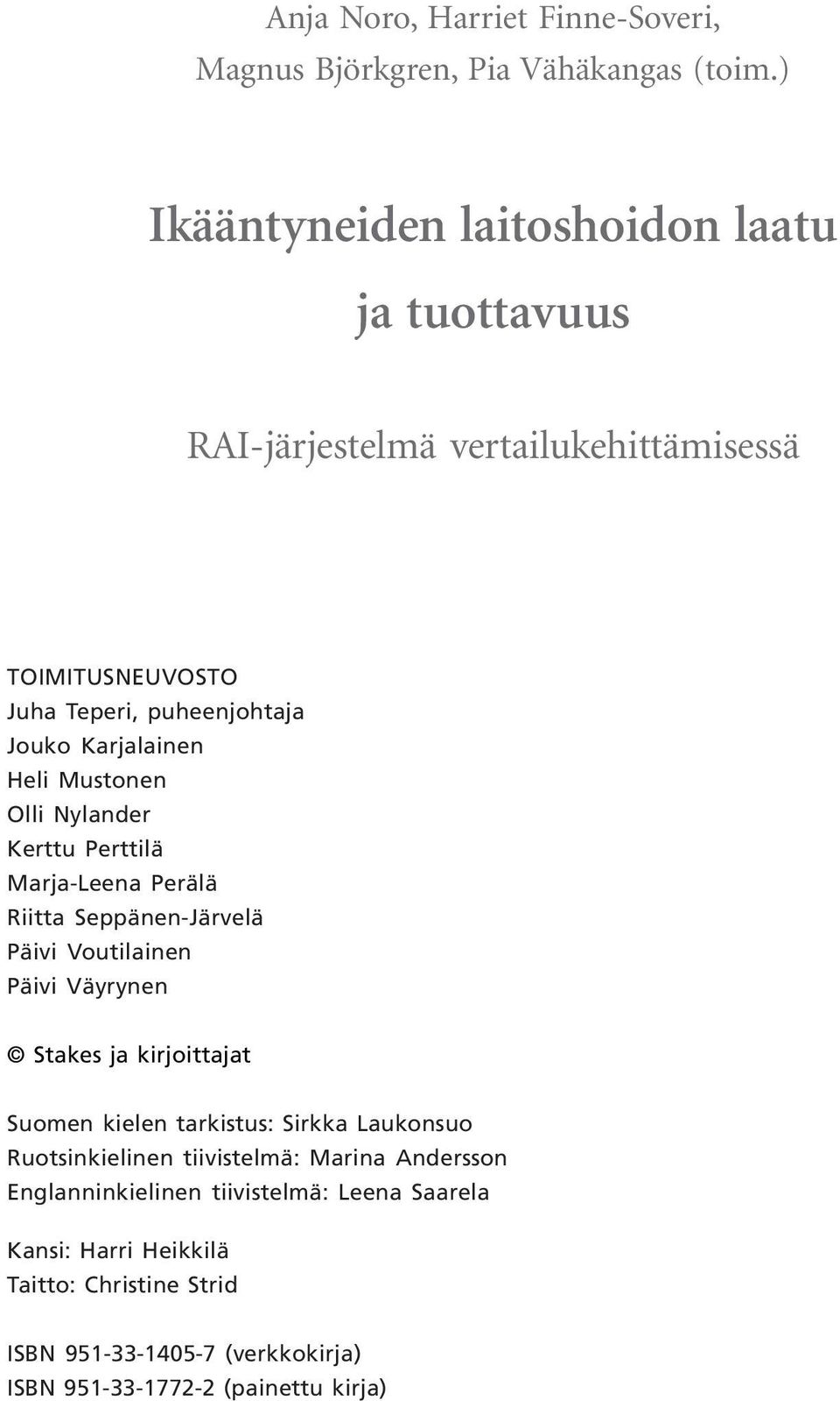 Heli Mustonen Olli Nylander Kerttu Perttilä Marja-Leena Perälä Riitta Seppänen-Järvelä Päivi Voutilainen Päivi Väyrynen Stakes ja kirjoittajat Suomen