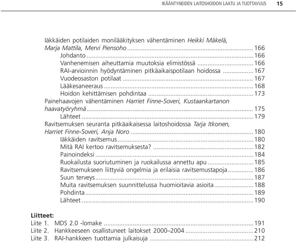 ..173 Painehaavojen vähentäminen Harriet Finne-Soveri, Kustaankartanon haavatyöryhmä...175 Lähteet.
