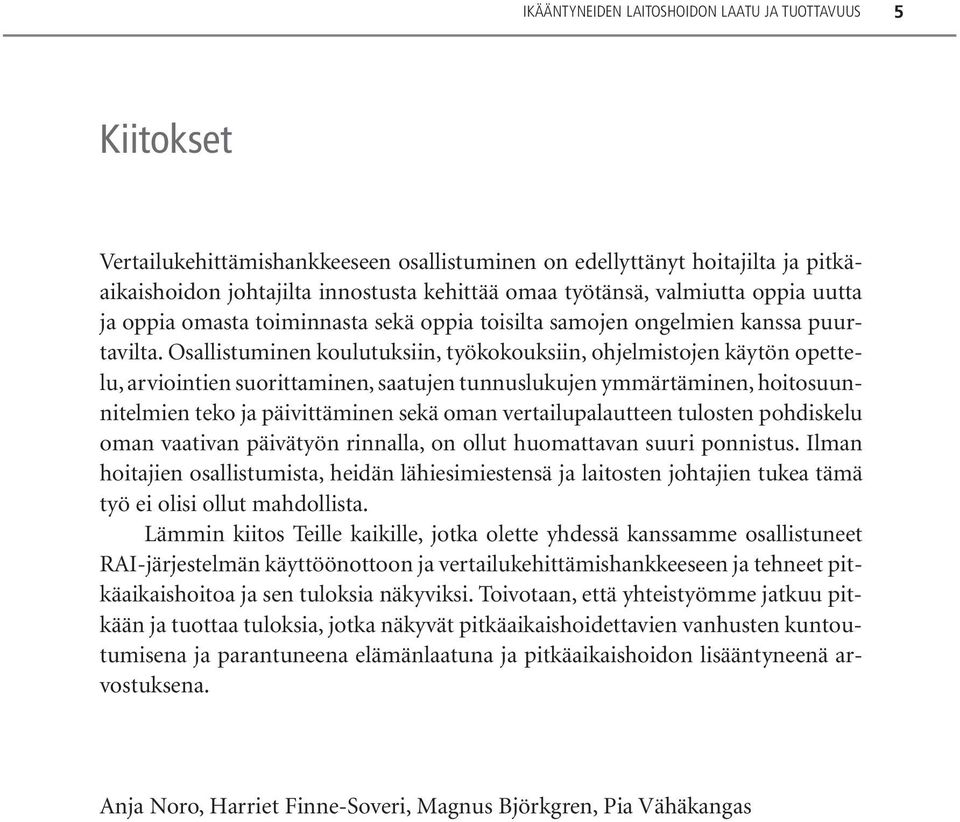 Osallistuminen koulutuksiin, työkokouksiin, ohjelmistojen käytön opettelu, arviointien suorittaminen, saatujen tunnuslukujen ymmärtäminen, hoitosuunnitelmien teko ja päivittäminen sekä oman