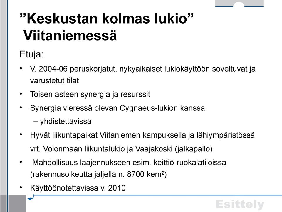 Synergia vieressä olevan Cygnaeus-lukion kanssa yhdistettävissä Hyvät liikuntapaikat Viitaniemen kampuksella ja