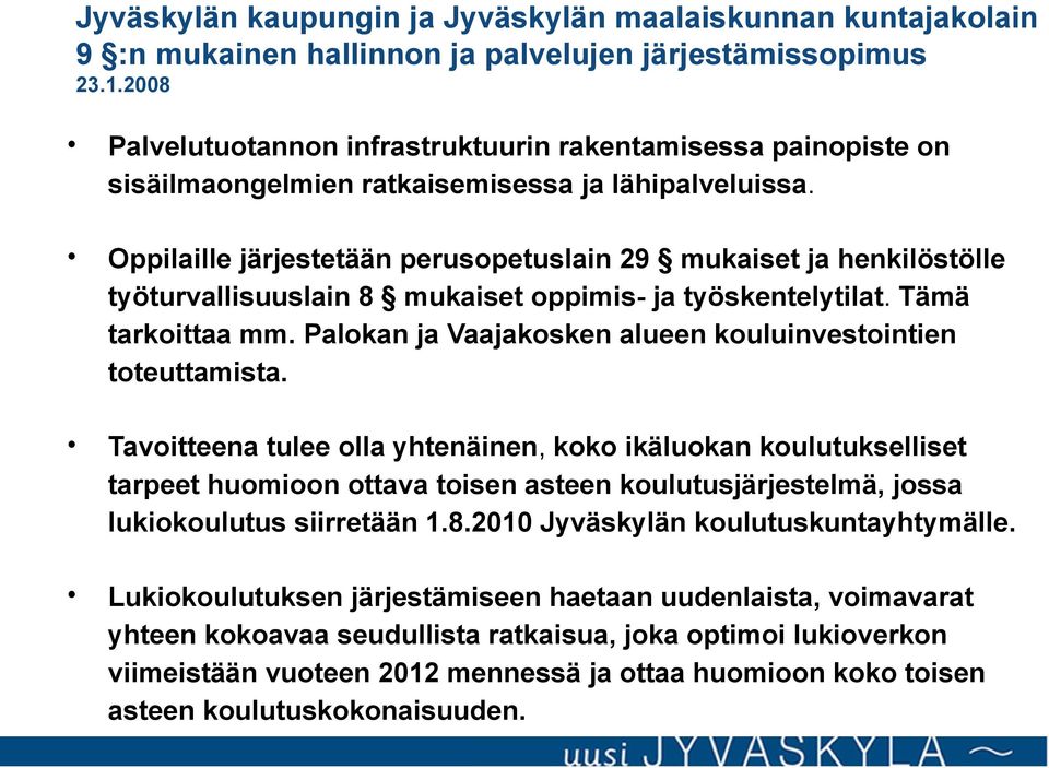 Oppilaille järjestetään perusopetuslain 29 mukaiset ja henkilöstölle työturvallisuuslain 8 mukaiset oppimis- ja työskentelytilat. Tämä tarkoittaa mm.