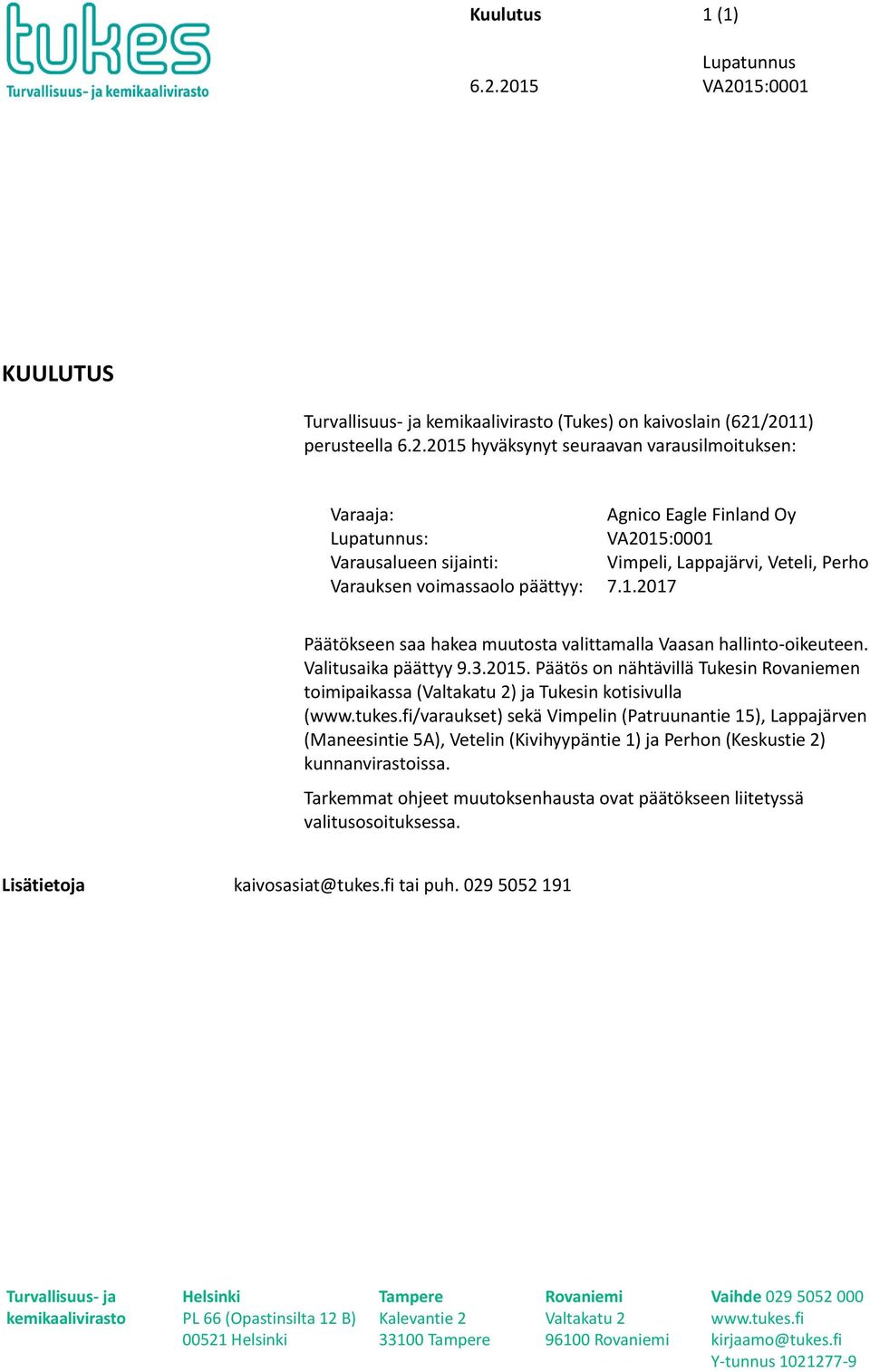 Päätös on nähtävillä Tukesin Rovaniemen toimipaikassa (Valtakatu 2) ja Tukesin kotisivulla (www.tukes.