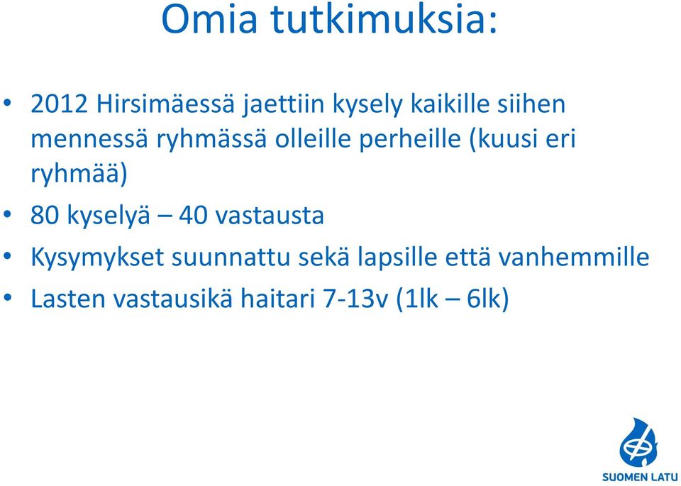 ryhmää) 80 kyselyä 40 vastausta Kysymykset suunnattu sekä