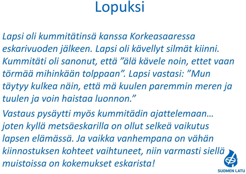 Lapsi vastasi: Mun täytyy kulkea näin, että mä kuulen paremmin meren ja tuulen ja voin haistaa luonnon.