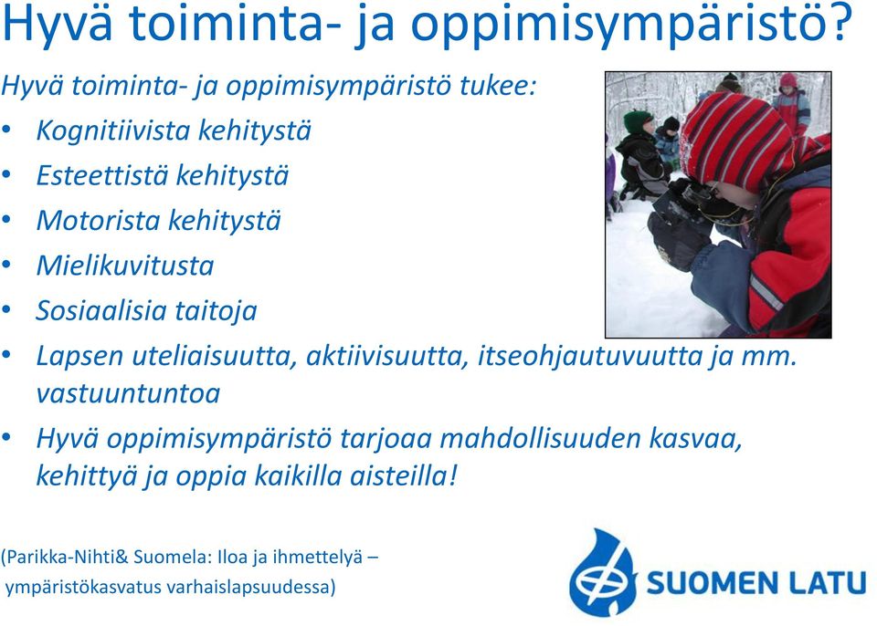 kehitystä Mielikuvitusta Sosiaalisia taitoja Lapsen uteliaisuutta, aktiivisuutta, itseohjautuvuutta ja mm.