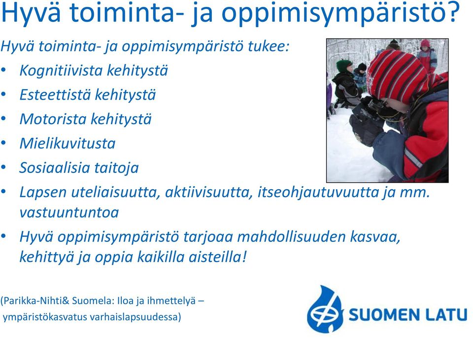 kehitystä Mielikuvitusta Sosiaalisia taitoja Lapsen uteliaisuutta, aktiivisuutta, itseohjautuvuutta ja mm.