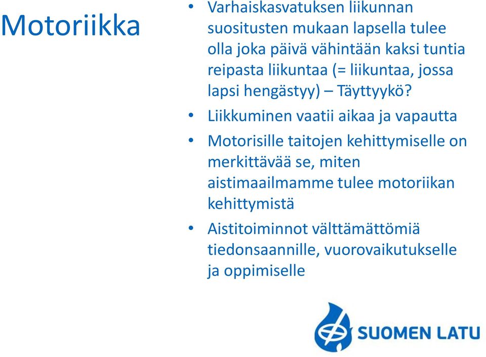 Liikkuminen vaatii aikaa ja vapautta Motorisille taitojen kehittymiselle on merkittävää se, miten