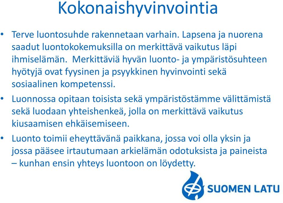 Merkittäviä hyvän luonto- ja ympäristösuhteen hyötyjä ovat fyysinen ja psyykkinen hyvinvointi sekä sosiaalinen kompetenssi.