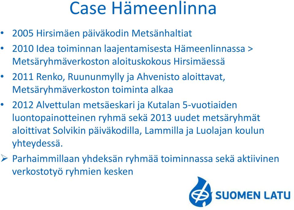 alkaa 2012 Alvettulan metsäeskari ja Kutalan 5-vuotiaiden luontopainotteinen ryhmä sekä 2013 uudet metsäryhmät aloittivat