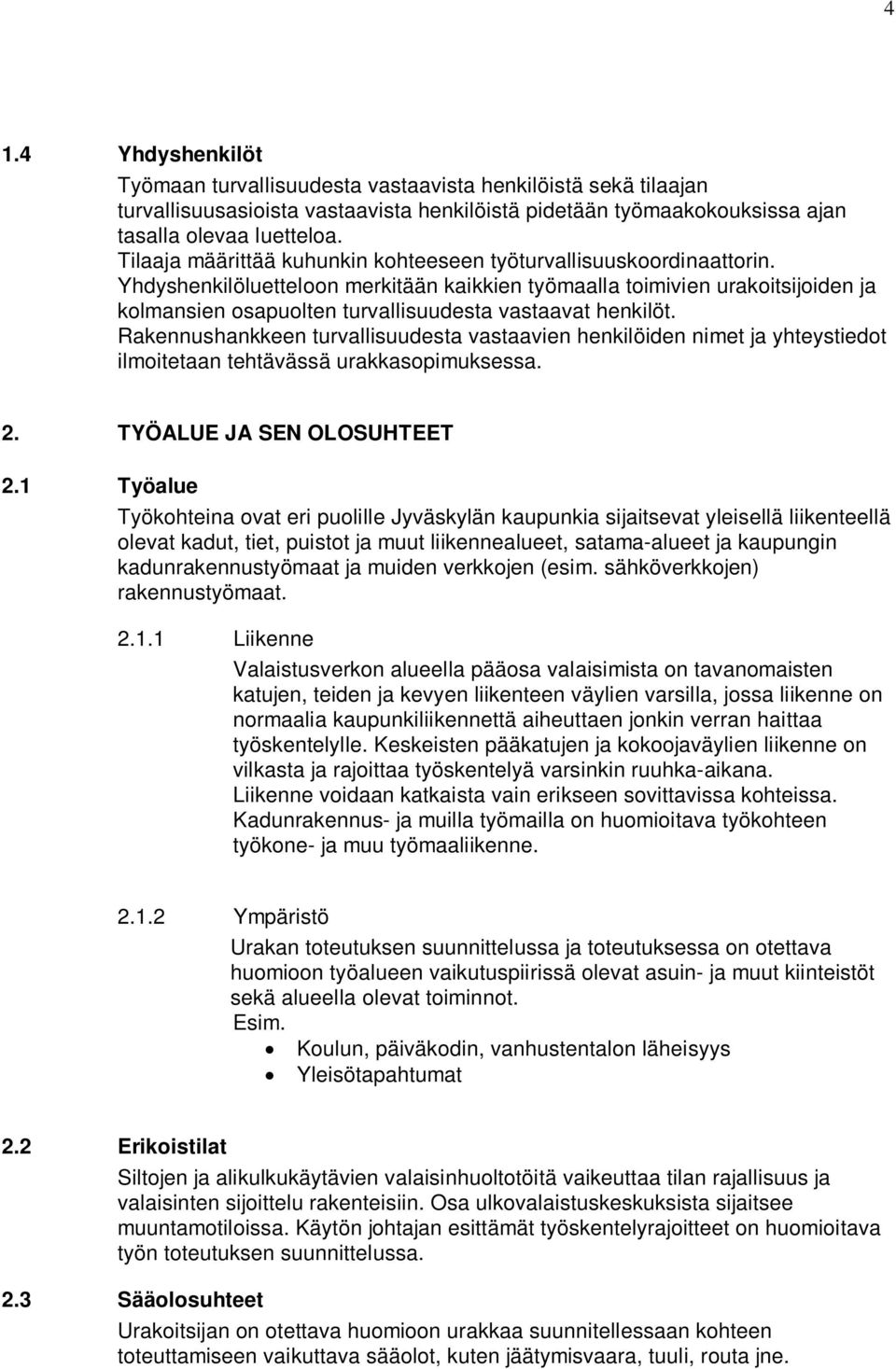 Yhdyshenkilöluetteloon merkitään kaikkien työmaalla toimivien urakoitsijoiden ja kolmansien osapuolten turvallisuudesta vastaavat henkilöt.