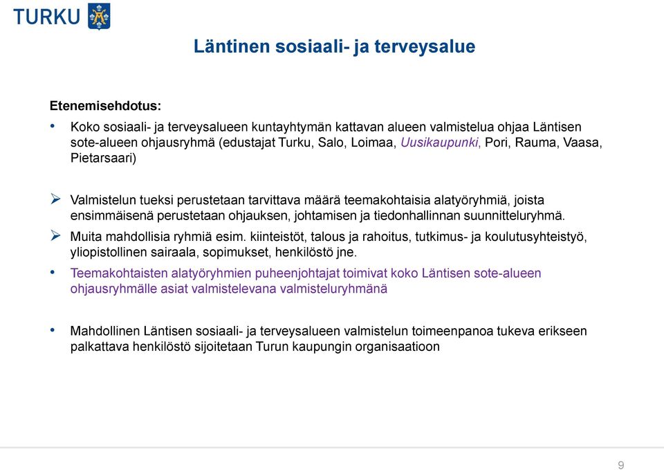 suunnitteluryhmä. Muita mahdollisia ryhmiä esim. kiinteistöt, talous ja rahoitus, tutkimus- ja koulutusyhteistyö, yliopistollinen sairaala, sopimukset, henkilöstö jne.