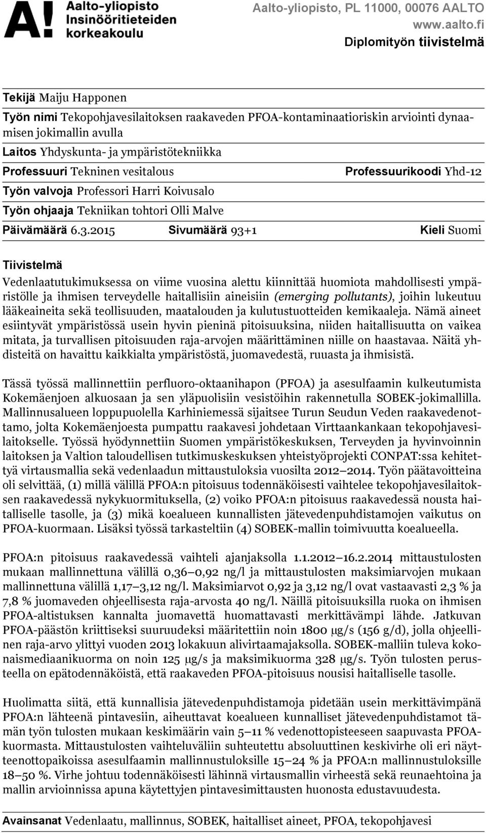Professuuri Tekninen vesitalous Työn valvoja Professori Harri Koivusalo Työn ohjaaja Tekniikan tohtori Olli Malve Professuurikoodi Yhd-12 Päivämäärä 6.3.