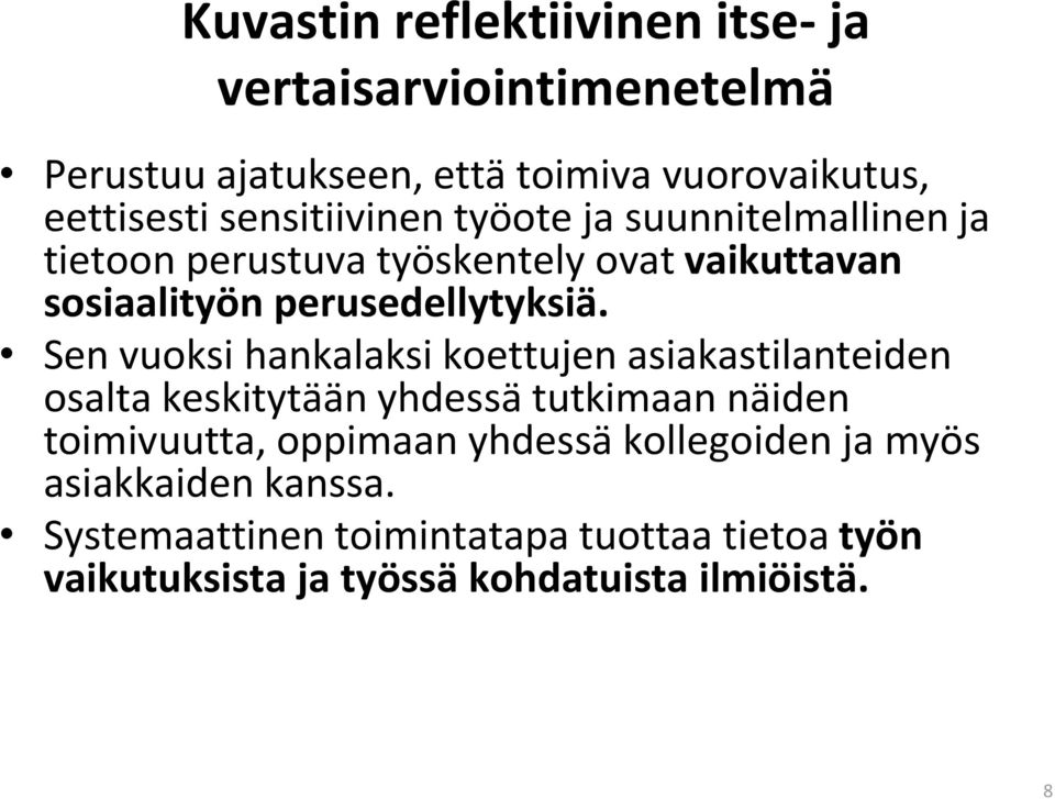 Sen vuoksi hankalaksi koettujen asiakastilanteiden osalta keskitytään yhdessä tutkimaan näiden toimivuutta, oppimaan yhdessä