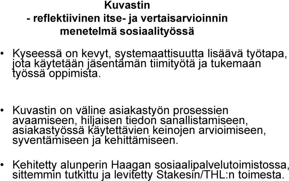 Kuvastin on väline asiakastyön prosessien avaamiseen, hiljaisen tiedon sanallistamiseen, asiakastyössä käytettävien