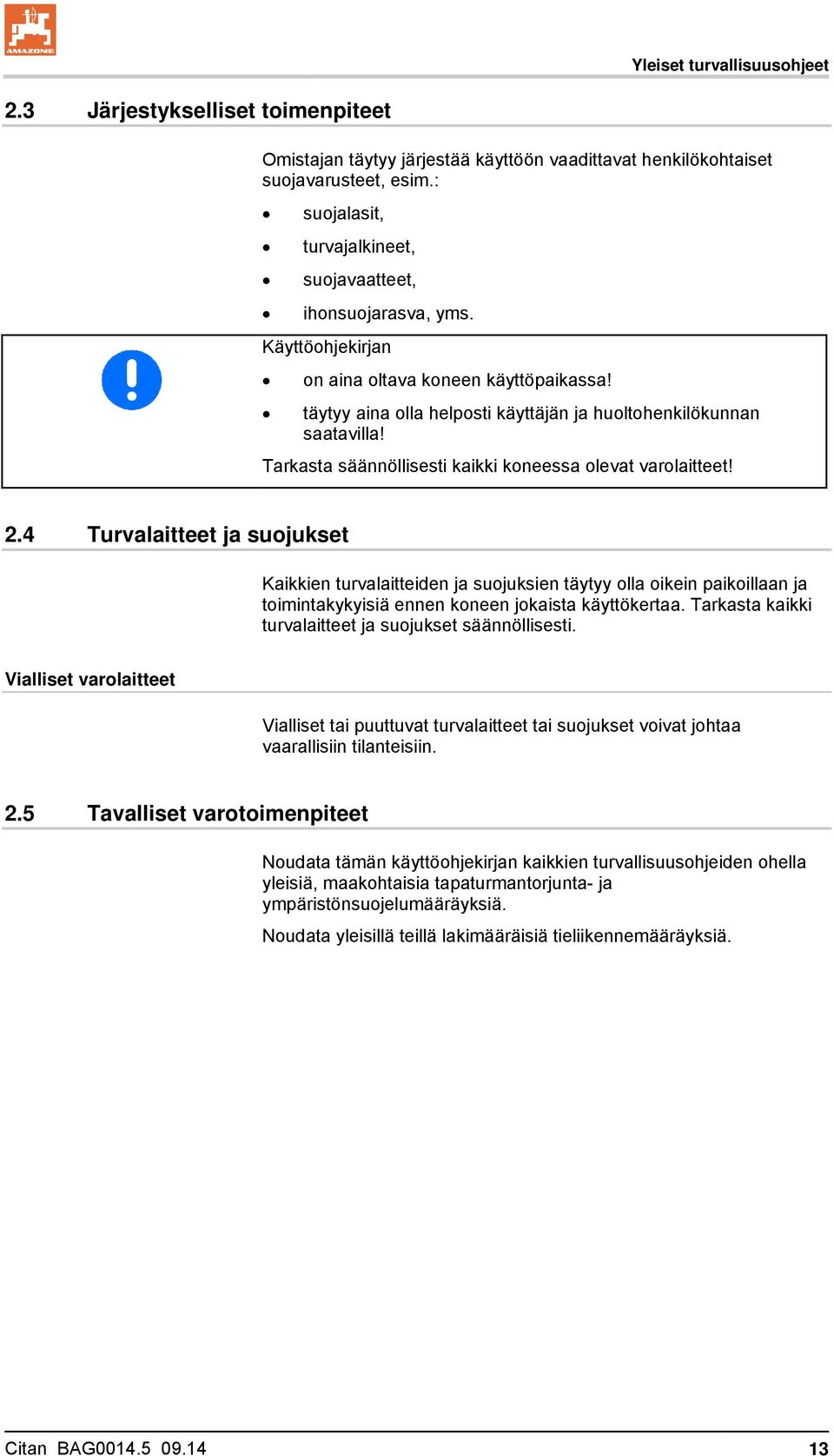 Tarkasta säännöllisesti kaikki koneessa olevat varolaitteet! 2.