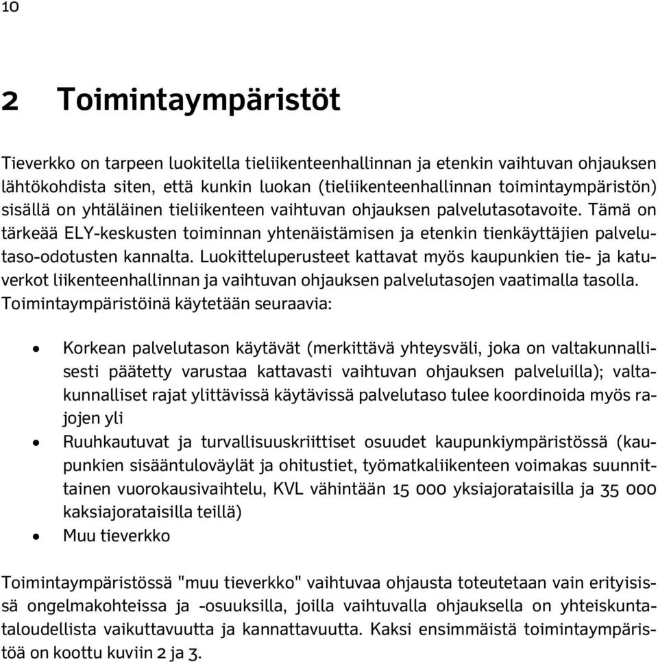 Luokitteluet kattavat myös kaupunkien tie- ja katuverkot liikenteenhallinnan ja vaihtuvan ohjauksen palvelutasojen vaatimalla tasolla.