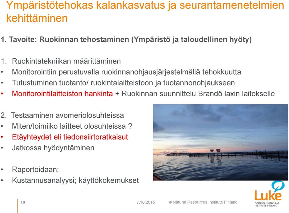 ja tuotannonohjaukseen Monitorointilaitteiston hankinta + Ruokinnan suunnittelu Brandö laxin laitokselle 2.