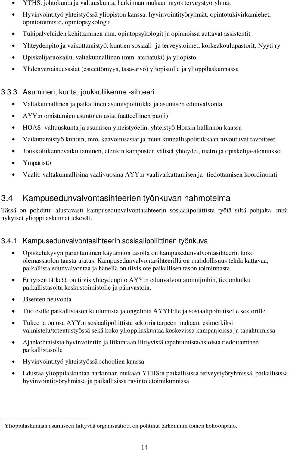 opintopsykologit ja opinnoissa auttavat assistentit Yhteydenpito ja vaikuttamistyö: kuntien sosiaali- ja terveystoimet, korkeakoulupastorit, Nyyti ry Opiskelijaruokailu, valtakunnallinen (mm.