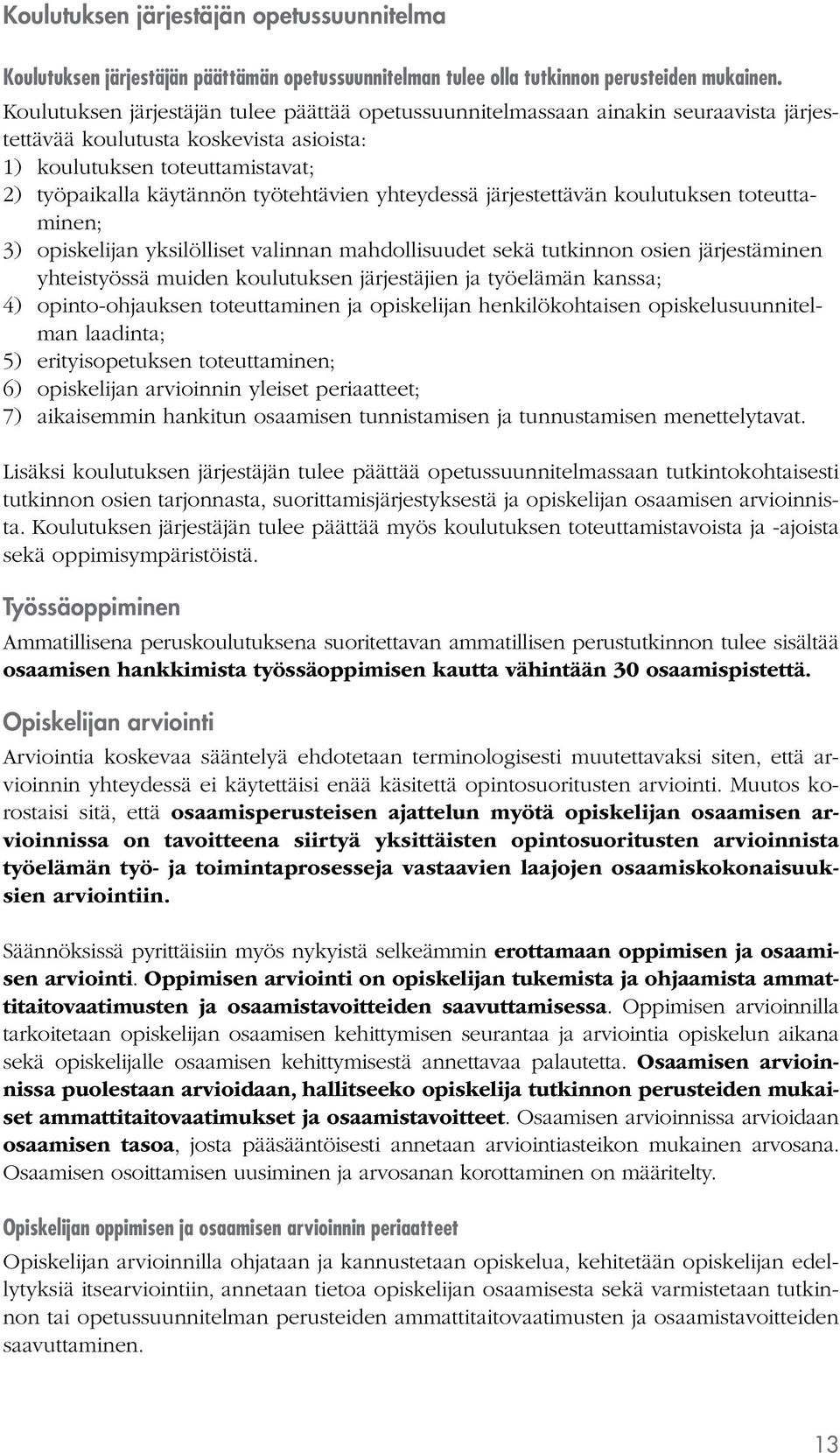 yhteydessä järjestettävän koulutuksen toteuttaminen; 3) opiskelijan yksilölliset valinnan mahdollisuudet sekä tutkinnon osien järjestäminen yhteistyössä muiden koulutuksen järjestäjien ja työelämän